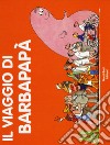 Il viaggio di Barbapapà. Ediz. a colori libro