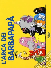 L'arca dei Barbapapà. Ediz. a colori libro