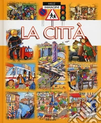 La città. Ediz. a colori libro