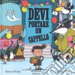 Devi portare un cappello. Ediz. a colori libro