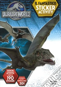 Jurassic world. Il fantastico sticker activity. Con adesivi. Ediz. a colori libro