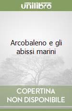 Arcobaleno e gli abissi marini libro