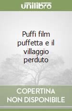 Puffi film puffetta e il villaggio perduto libro