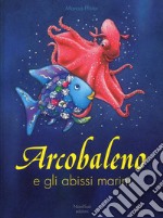 Arcobaleno e gli abissi marini. Ediz. a colori libro