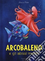 Arcobaleno e gli abissi marini. Ediz. a colori libro