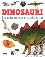 Dinosauri. La mia prima enciclopedia. Ediz. a colori libro