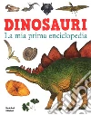 Dinosauri. La mia prima enciclopedia. Ediz. a colori libro