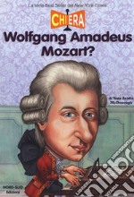 Chi era Wolfgang Amadeus Mozart? libro