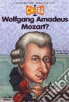 Chi era Wolfgang Amadeus Mozart? libro