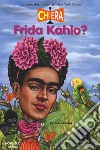 Chi era Frida Kahlo? libro