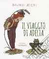 Il viaggio di Adelia. Ediz. a colori libro