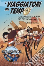 I viaggiatori del tempo. La famiglia Balbuena nel selvaggio West libro