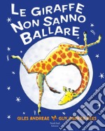 Le giraffe non sanno ballare. Ediz. a colori libro