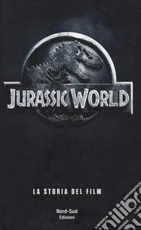 Jurassic world. La storia del film libro