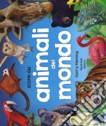 Scopri gli animali del mondo. Ediz. a colori libro