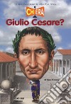 Chi era Giulio Cesare? libro