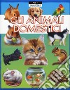 Gli animali domestici. Ediz. illustrata libro