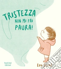 Tristezza non mi fai paura! Ediz. a colori libro