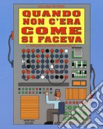 Quando non c'era come si faceva? libro