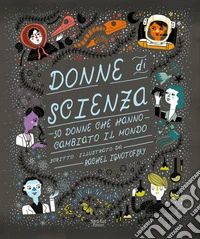 Donne di scienza. 50 donne che hanno cambiato il mondo. Ediz. a colori