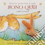 Indovina quanto bene ti voglio. Sono qui! Libro pupazzo. Ediz. a colori libro