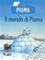 Il mondo di Piuma. Ediz. a colori libro