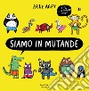 Siamo in mutande. Ediz. a colori libro