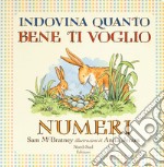 Indovina quanto bene ti voglio. Numeri. Ediz. a colori libro