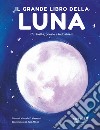 Il grande libro della luna. Curiosità, poesie e indovinelli libro