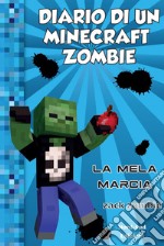 Diario di un Minecraft Zombie. Vol. 10: La mela marcia libro