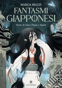 Fantasmi giapponesi. Storie di yurei, paura e spiriti libro