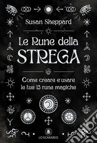 Le rune della strega. Come creare e usare le tue 13 rune magiche libro