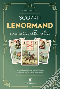 Scopri i Lenormand una carta alla volta. Una guida semplice e immediata per le letture con le carte Lenormand libro