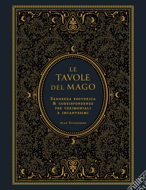 Le tavole del mago. Saggezza esoterica e corrispondenze per cerimoniali e incantesimi