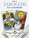 Guida ai tarocchi da colorare. Ediz. illustrata libro