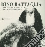 Dino Battaglia. La perfezione del grigio tra sacro e profano. Ediz. illustrata libro