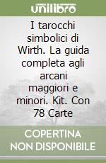 I tarocchi simbolici di Wirth. La guida completa agli arcani maggiori e minori. Kit. Con 78 Carte