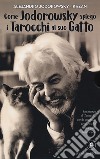 Come Jodorowsky spiegò i tarocchi al suo gatto. Con Carte libro di Jodorowsky Alejandro