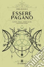 Essere pagano. Natura, magia, spiritualità: un'introduzione libro