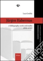 Jurgen Habermas, a bibliography. Works and studies (1952-2010) libro