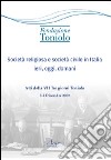 Società religiosa e società civile in Italia ieri, oggi, domani. Atti della VII Tre giorni Toniolo libro di Amore Bianco Fabrizio