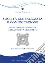 Società globalizzata e comunicazione. Media, sistemi e filosofie nella società della rete