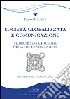 Società globalizzata e comunicazione. Media, sistemi e filosofie nella società della rete libro