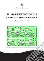 Il marketing degli approvigionamenti. Lineamenti essenziali libro