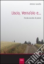 Liscio, verna'olo e... Piccola raccolta di poesie