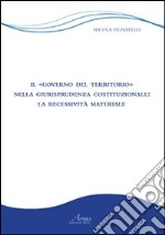 Il «governo del territorio» nella giurisprudenza costituzionale. La recessività materiale libro