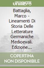 Battaglia, Marco - Lineamenti Di Storia Delle Letterature Germaniche Medioevali. Edizione Aggiornata E Revisionata libro