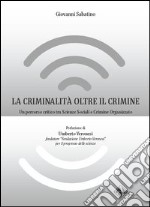 La criminalità oltre il crimine. Un percorso critico tra scienze sociali e crimine organizzato libro