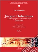 Jurgen Habermas. A bibliography: works and studies (1952-2013) libro