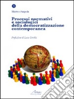 Processi normativi e sociologici della democratizzazione contemporanea libro